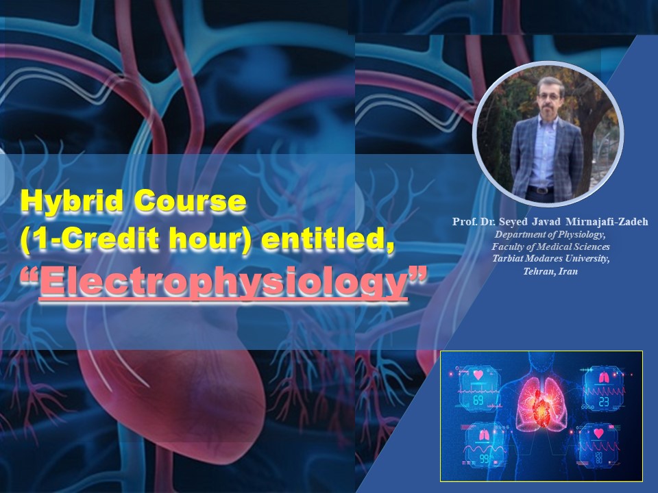 Hybrid Course (1-Credit Hour) Entitled,  “Electrophysiology”  by Prof. Dr. Seyed Javad Mirnajafi-Zadeh